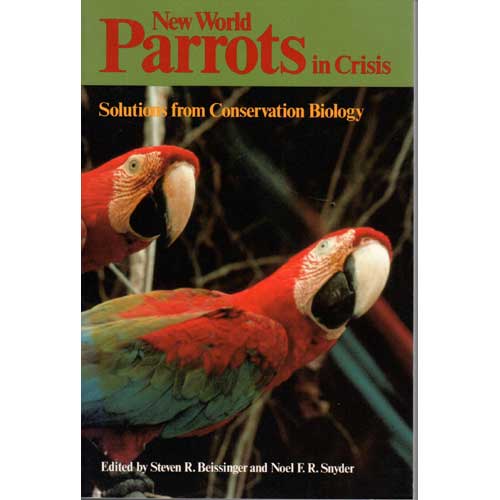Item #10054 New World Parrots in Crisis : Solutions from Conservation Biology. Steven R. Beissinger, Noel F. R. Snyder.