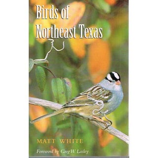 Item #10098 Birds of Northeast Texas [PB]. Matt White