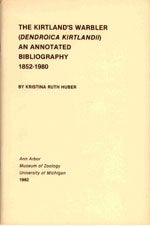 Item #10356 The Kirtland's Warbler: An Annotated Bibliography 1852 - 1980. Kristina Ruth Huber