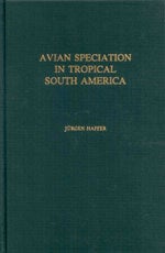 Item #10612 Avian Speciation in tropical South America: With a Systematic Survey of the Toucans...