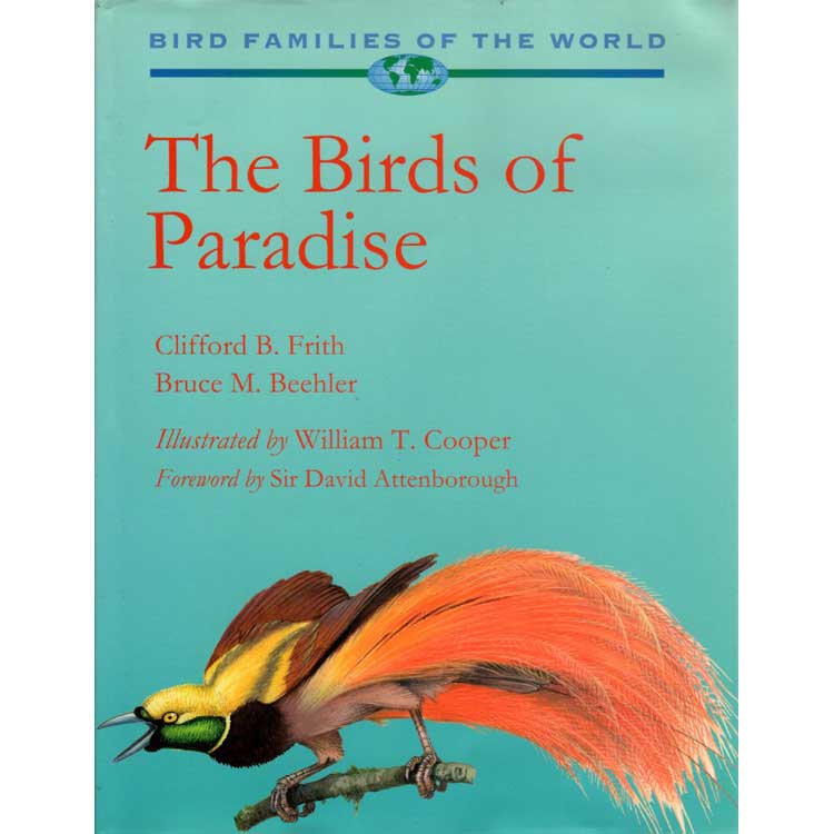 Item #10884 The Birds of Paradise: Paradisaeidae (Bird Families of the World). Clifford B. Frith, Bruce M. Beehler.