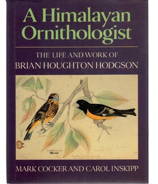 Item #10903 A Himalayan Ornithologist: The Life and Work of Brian Houghton Hodgson. Mark Cocker,...