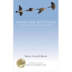 Item #10910PB Wings for My Flight: The Peregrine Falcons of Chimney Rock: Updated Edition. Marcy Cottrell Houle.