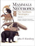 Item #10929 Mammals of the Neotropics. Volume 1: The Northern Neotropics. Panama, Colombia, Venezuela, Guyana, Suriname, French Guiana. John Eisenberg.