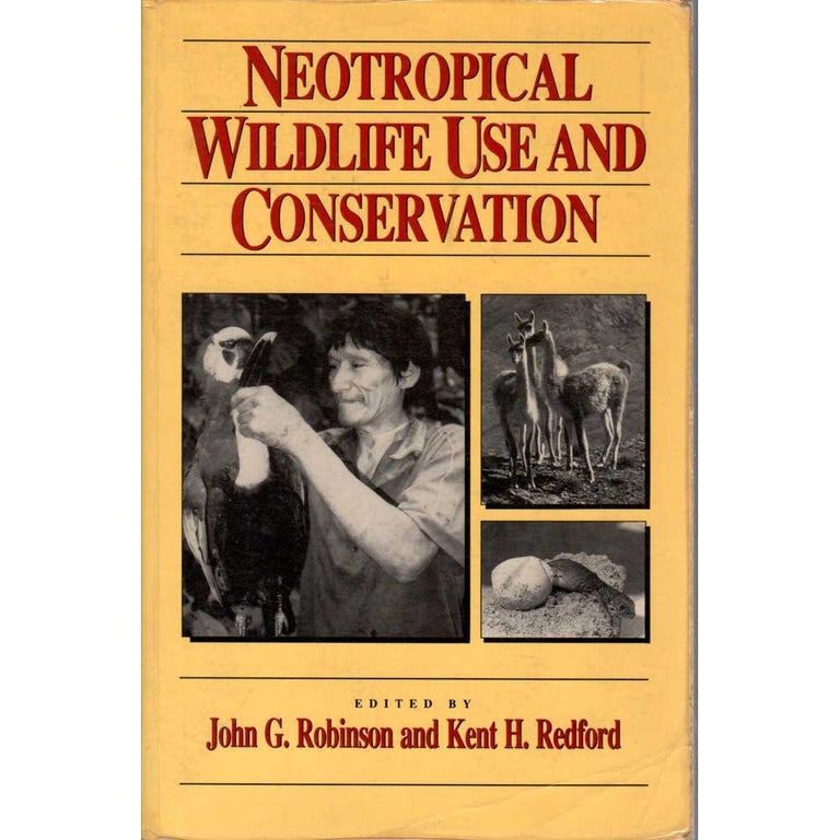 Item #10940P Neotropical Wildlife Use and Conservation. John G. Robinson, Kent H. Redford.