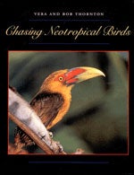 Item #10974 Chasing Neotropical Birds. Bob Thornton, Vera Thornton