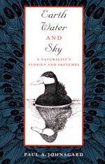 Item #10998 Earth, Water and Sky: A Naturalist's Stories and Sketches. Paul A. JOHNSGARD