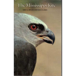 Item #11004 The Mississippi Kite: Portrait of a Southern Hawk. Eric G. Bolen, Dan Flores