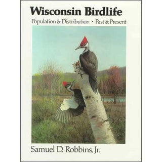 Item #11034 Wisconsin Birdlife: Population & Distribution Past & Present. Samuel D. Robbins