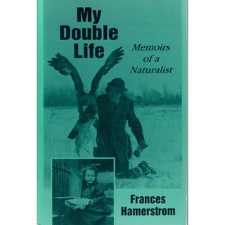 Item #11039U My Double Life: Memoirs of a Naturalist. Frances Hamerstrom