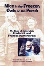 Item #11045 Mice in the Freezer, Owls on the Porch : The Lives of Naturalists Frederick and Frances Hamerstrom [HC]. Helen M. Corneli.
