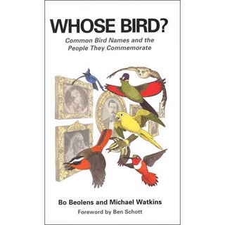 Item #11086 Whose Bird? Common Bird Names and the People They Commemorate. Bo Beolens, Michael...