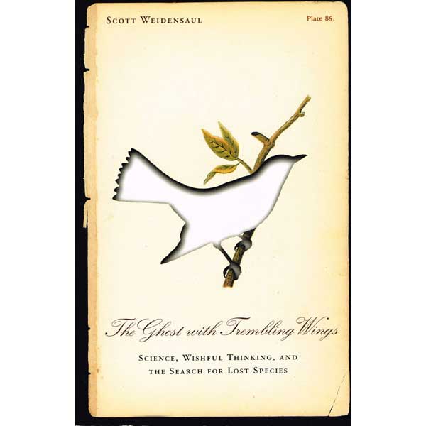 Item #11136 The Ghost With Trembling Wings: Science, Wishful Thinking, and the Search for Lost Species. Scott Weidensaul.