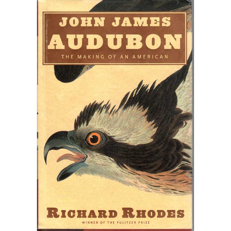 Item #11138U John James Audubon: The Making of an American [HC]. Richard Rhodes.