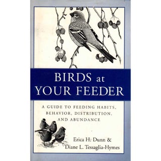 Item #11154 Birds at Your Feeder: A Guide to Feeding Habits, Behavior, Distribution, and...