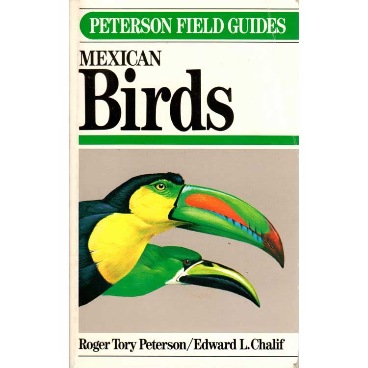 Item #11185 A Field Guide to Mexican Birds: Mexico, Guatemala, Belize, El Salvador. Roger Tory Peterson, Edward L. Chalif.