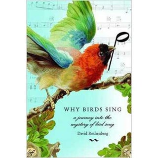 Item #11197 Why Birds Sing: A Journey into the Mystery of Birdsong [PB]. David ROTHENBERG