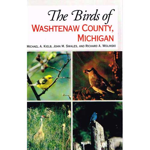 Item #11199 The Birds of Washtenaw County, Michigan. Michael A. Kielb, John M. Swales, Richard A. Wolinski.