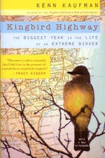 Item #11259 Kingbird Highway: The Story of a Natural Obsession That Got a Little Out of Hand....