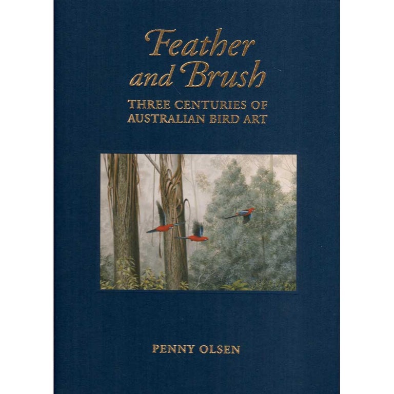 Item #11283 Feather and Brush: Three Centuries of Australian Bird Art. Collector's Edition [Damaged]. Penny Olsen.