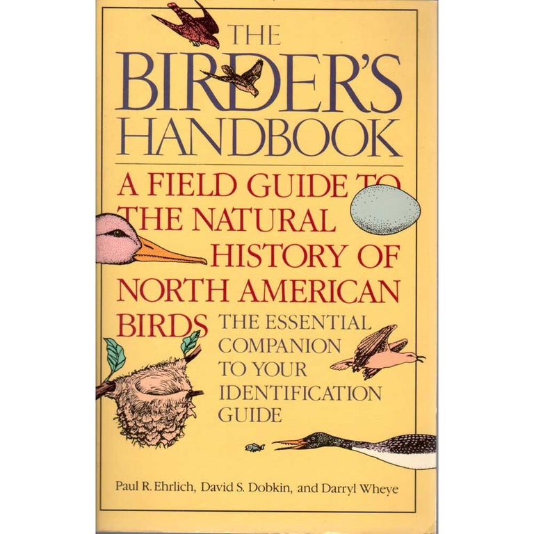 Item #11292U The Birder's Handbook: A Field Guide to the Natural History of North American Birds. Paul R. Ehrlich, David S. Dobkin, Darryl Wheye.