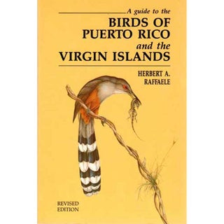 Item #11343U A Guide to the Birds of Puerto Rico and the Virgin Islands. Herbert A. Raffaele,...