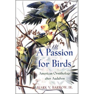 Item #11357 A Passion for Birds : American Ornithology after Audubon. Mark V. Barrow