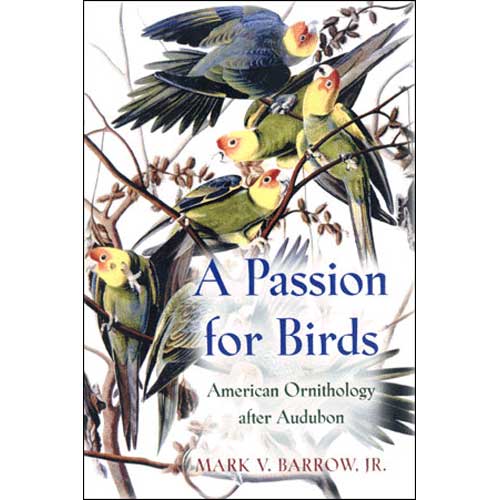 Item #11357 A Passion for Birds : American Ornithology after Audubon. Mark V. Barrow.