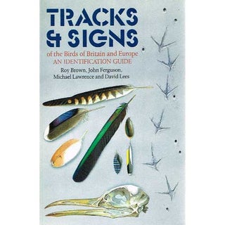 Item #11450 Tracks and Signs of the Birds of Britain and Europe. Roy Brown, John Ferguson,...