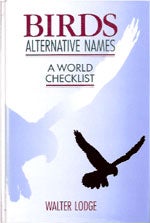 Item #11493 Birds Alternative Names: A World Checklist. Walter Lodge