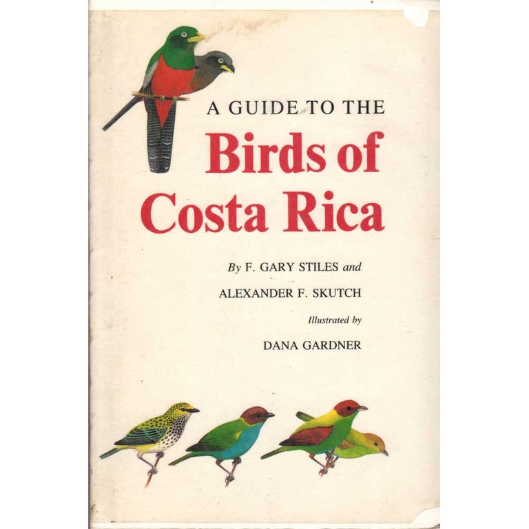 Item #11585 A Guide to the Birds of Costa Rica [Stiles/Skutch]. F. Gary Stiles, Alexander F. Skutch.