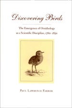 Item #11591 Discovering Birds : The Emergence of Ornithology As a Scientific Discipline,...