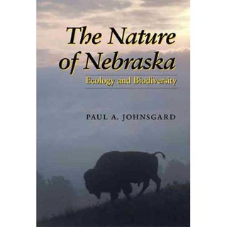 Item #11605 The Nature of Nebraska: Ecology and Biodiversity. Paul A. Johnsgard