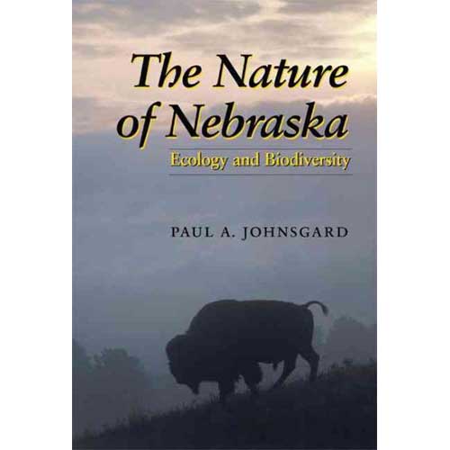 Item #11605 The Nature of Nebraska: Ecology and Biodiversity. Paul A. Johnsgard.