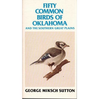 Item #11620 Fifty Common Birds of Oklahoma and the Southern Great Plains [PB]. George Miksch Sutton
