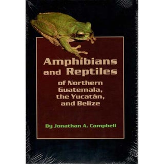 Item #11627 Amphibians and Reptiles of Northern Guatemala, the Yucatan, and Belize. Jonathan A....