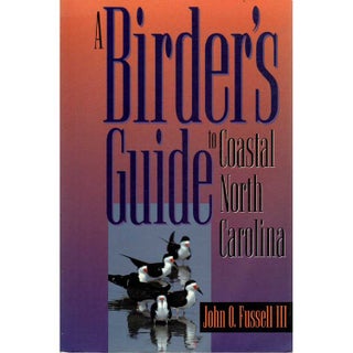 Item #11641U A Birder's Guide to Coastal North Carolina [PB] [USED]. John O. Fussell, III