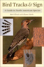 Item #11667 Bird Tracks and Sign : A Guide to North American Species. Mark Elbroch, Eleanor...