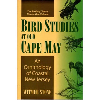 Item #11681 Bird Studies at Old Cape May: An Ornithology of Coastal New Jersey. Witmer Stone