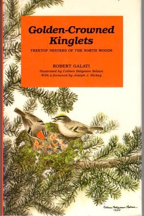 Item #11705 Golden-Crowned Kinglets: Treetop Nesters of the North Woods. Robert Galati