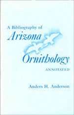 Item #11721 A Bibliography of Arizona Ornithology. Anders H. Anderson