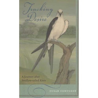 Item #11745 Tracking Desire: A Journey After Swallow-tailed Kites [PB]. Susan CERULEAN