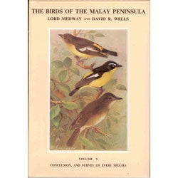 Item #11779 The Birds of the Malay Peninsula. Volume V: Conclusions, and Survey of Every Species. Lord Medway, David R. Wells.