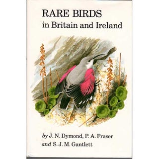 Item #11791 Rare Birds in Britain and Ireland. J. N. Dymond, P. A. Fraser, S. J. Gantlett