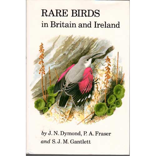 Item #11791U Rare Birds of Britain and Ireland. J. N. Dymond, P. A. Fraser, S J. M. Gantlett.