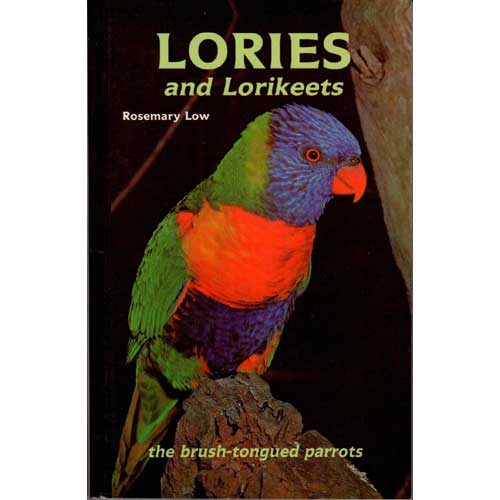 Item #11818 Lories and Lorikeets: The Brush-tongued Parrots. Rosemary Low.
