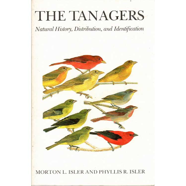 Item #11860-2 The Tanagers: Natural History, Distribution and Identification. Morton L.& Phyllis R. Isler Isler.