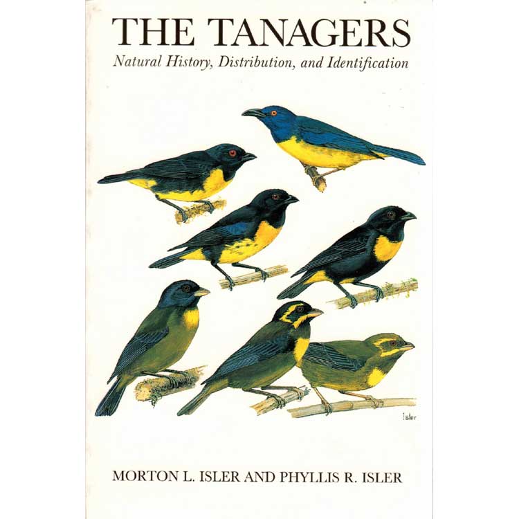 Item #11860 The Tanagers: Natural History, Distribution and Identification. Morton L. Isler, Phyllis R. Isler.