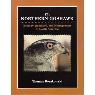 Item #11934U The Northern Goshawk: Ecology, Behavior, and Management in North America [damaged]....