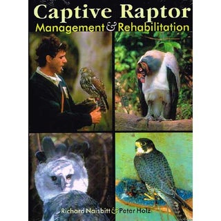 Item #11936 Captive Raptor Management & Rehabilitation. Richard Naisbitt, Peter Holz